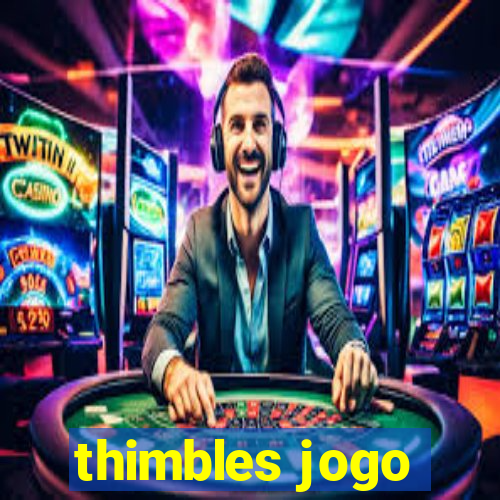 thimbles jogo